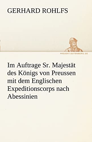 Im Auftrage Sr. Majestät des Königs von Preussen mit dem Englischen Expeditionscorps nach Abessinien (TREDITION CLASSICS)