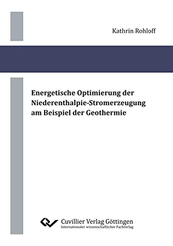 Energetische Optimierung der Niederenthalpie-Stromerzeugung am Beispiel der Geothermie von Cuvillier Verlag