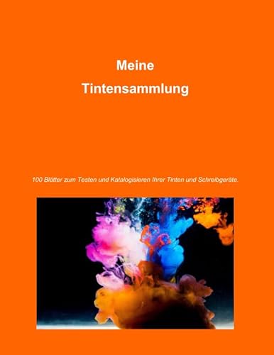 Meine Tintensammlung: 100 Bögen für Tintenreports und -Tests von Independently published
