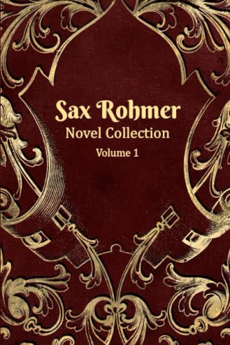 Sax Rohmer Novel Collection | 1913 – 1916 | Volume 1: Includes The Insidious Dr. Fu-Manchu, The Yellow Claw and The Devil Doctor von Cape Turnaround Productions