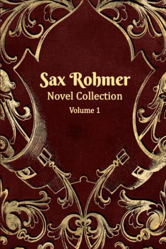 Sax Rohmer Novel Collection | 1913 – 1916 | Volume 1: Includes The Insidious Dr. Fu-Manchu, The Yellow Claw and The Devil Doctor Sax Rohmer Novel Collection | 1913 – 1916 | Volume 1: Includes The Insidious Dr. Fu-Manchu, The Yellow Claw and The Devil Doctor
