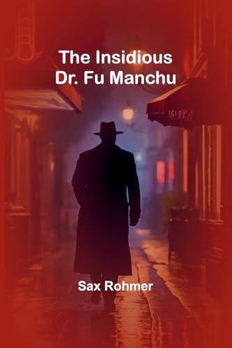 The Insidious Dr. Fu Manchu von Alpha Editions