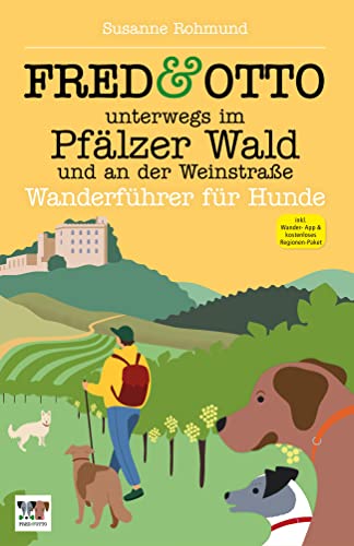 FRED & OTTO unterwegs im Pfälzer Wald und an der Weinstraße: Wanderführer für Hunde von FRED & OTTO - Der Hundeverlag