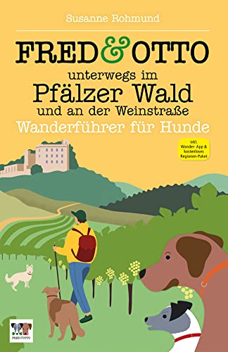 FRED & OTTO unterwegs im Pfälzer Wald und an der Weinstraße: Wanderführer für Hunde von FRED & OTTO - Der Hundeverlag