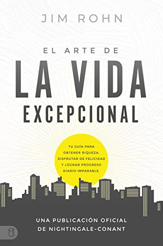 El Arte de la Vida Excepcional: Tu Guía Para Obtener Riqueza, Disfrutar De Felicidad Y Lograr Progreso Diario Imparable: Tu Guía Para Obtener ... (An Official Nightingale-Conant Publication)