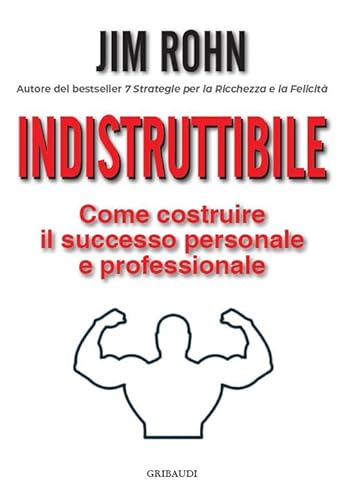 Indistruttibile. Come costruire il successo personale e professionale von Gribaudi