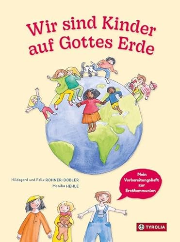 Wir sind Kinder auf Gottes Erde: Mein Vorbereitungsheft zur Erstkommunion. Mit Anregungen aus Laudato si׳ und Liedern von Kurt Mikula.