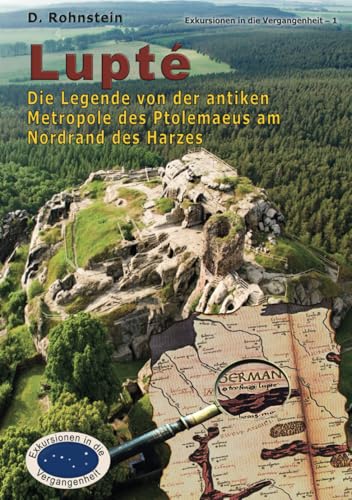 Lupte, die Legende von der antiken Metropole des Ptolomaeus am Nordrand des Harzes: Im Bann des Brocken