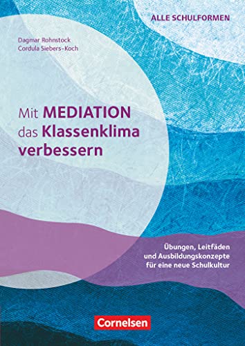 Mit Mediation das Klassenklima verbessern - Übungen, Leitfäden und Ausbildungskonzepte für eine neue Schulkultur: Buch mit Kopiervorlagen von Cornelsen Vlg Scriptor