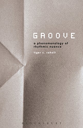 Groove: A Phenomenology of Rhythmic Nuance von Bloomsbury