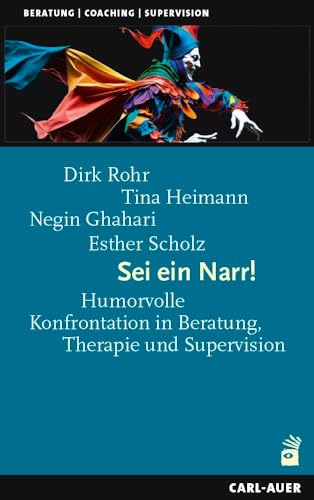Sei ein Narr!: Humorvolle Konfrontation in Beratung, Therapie und Supervision (Beratung, Coaching, Supervision) von Carl-Auer Verlag GmbH