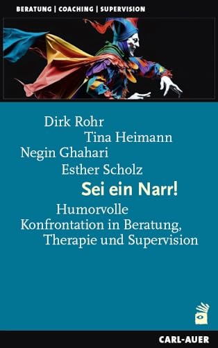 Sei ein Narr!: Humorvolle Konfrontation in Beratung, Therapie und Supervision (Beratung, Coaching, Supervision) von Carl-Auer Verlag GmbH