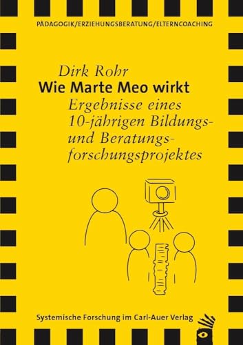 Wie Marte Meo wirkt: Ergebnisse eines 10-jährigen Bildungs- und Beratungsforschungsprojektes (Verlag für systemische Forschung) von Auer-System-Verlag, Carl