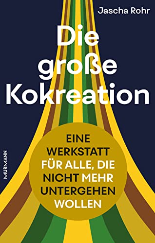 Die große Kokreation: Eine Werkstatt für alle, die nicht mehr untergehen wollen. von Murmann Publishers