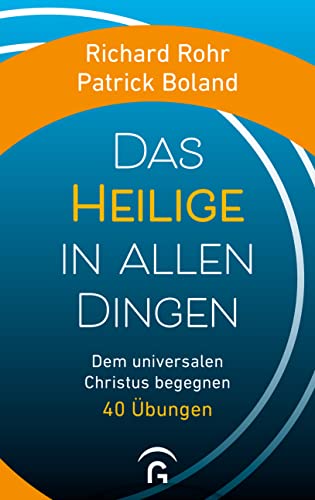 Das Heilige in allen Dingen: Dem universalen Christus begegnen. 40 Übungen