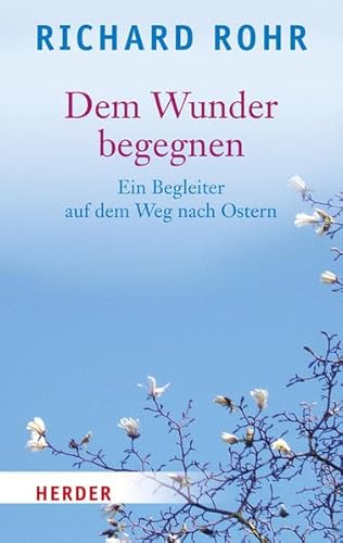 Dem Wunder begegnen: Ein Begleiter auf dem Weg nach Ostern Dem Wunder begegnen: Ein Begleiter auf dem Weg nach Ostern