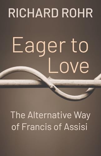 Eager to Love: The Alternative Way of Francis of Assisi von Franciscan Media