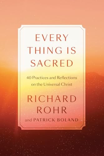 Every Thing Is Sacred: 40 Practices and Reflections on the Universal Christ Every Thing Is Sacred: 40 Practices and Reflections on the Universal Christ von Convergent Books