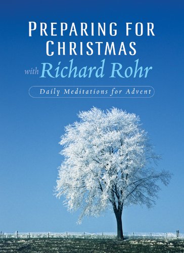 Preparing for Christmas With Richard Rohr: Daily Reflections Meditations for Advent: Daily Meditations for Advent