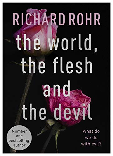 The World, the Flesh and the Devil: What Do We Do With Evil? The World, the Flesh and the Devil: What Do We Do With Evil?