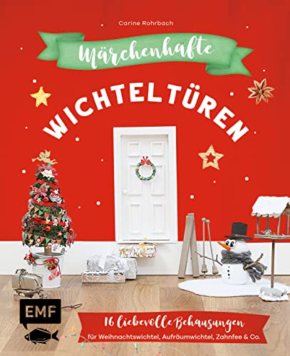 Märchenhafte Wichteltüren: 16 liebevolle Behausungen für Weihnachtswichtel, Aufräumwichtel, Zahnfee & Co. basteln Märchenhafte Wichteltüren: 16 liebevolle Behausungen für Weihnachtswichtel, Aufräumwichtel, Zahnfee & Co. basteln