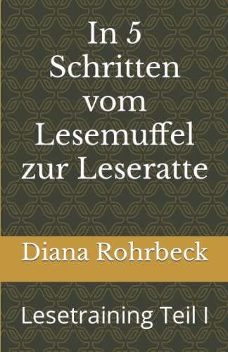 In 5 Schritten vom Lesemuffel zur Leseratte: Lesetraining Teil I von Independently published