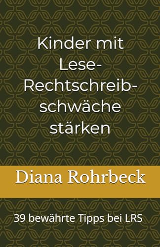 Kinder mit Lese-Rechtschreibschwäche stärken: 39 bewährte Tipps bei LRS