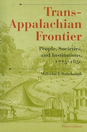 Trans-Appalachian Frontier, Third Edition: People, Societies, and Institutions, 1775-1850 (A History of the Trans-Appalachian Frontier)