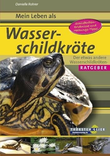 Mein Leben als Wasserschildkröte: Der etwas andere Wasserschildkröten-Ratgeber