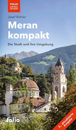 Meran kompakt: Die Stadt und ihre Umgebung ("Folio - Südtirol erleben") von Folio