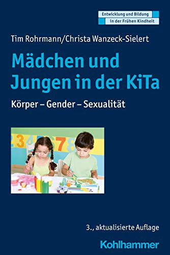 Mädchen und Jungen in der KiTa: Körper - Gender - Sexualität (Entwicklung und Bildung in der Frühen Kindheit) von W. Kohlhammer GmbH