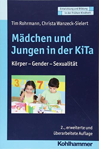 Mädchen und Jungen in der KiTa: Körper - Gender - Sexualität (Entwicklung und Bildung in der Frühen Kindheit)