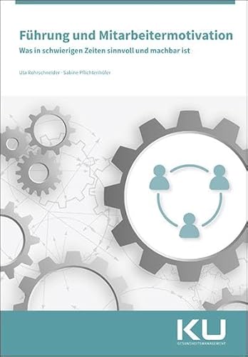 Führung und Mitarbeitermotivation: Was in schwierigen Zeiten sinnvoll und machbar ist Führung und Mitarbeitermotivation: Was in schwierigen Zeiten sinnvoll und machbar ist von mgo fachverlage
