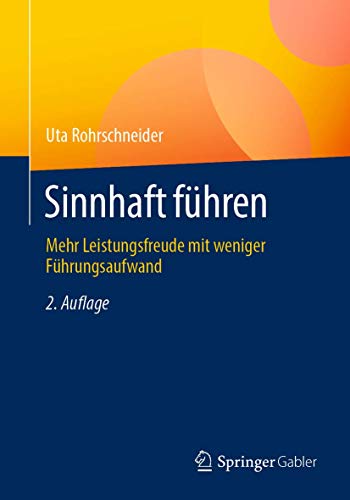 Sinnhaft führen: Mehr Leistungsfreude mit weniger Führungsaufwand von Springer