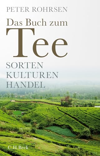 Das Buch zum Tee: Sorten - Kulturen - Handel von C.H.Beck