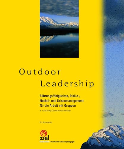 Outdoor Leadership: Führungsfähigkeiten, Risiko-, Notfall- und Krisenmanagement für die Arbeit mit Gruppen (Gelbe Reihe: Praktische Erlebnispädagogik) von ZIEL