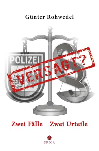 VERSAGT!: 2 Fälle – 2 Urteile nur Einzelfälle? von Spica Verlag GmbH
