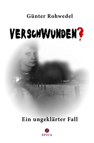 Verschwunden?: Ein ungeklärter Fall von Spica Verlag GmbH