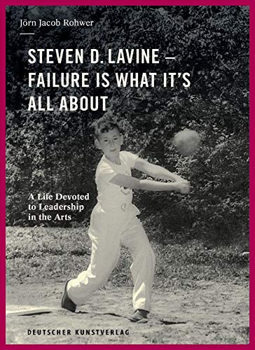 Steven D. Lavine. Failure is What It's All About: A Life Devoted to Leadership in the Arts von Deutscher Kunstverlag