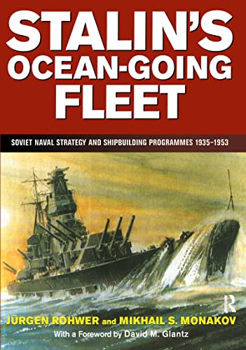 Stalin's Ocean-going Fleet: Soviet: Soviet Naval Strategy and Shipbuilding Programs, 1935™1953 (Naval Policy and History, 11, Band 11)