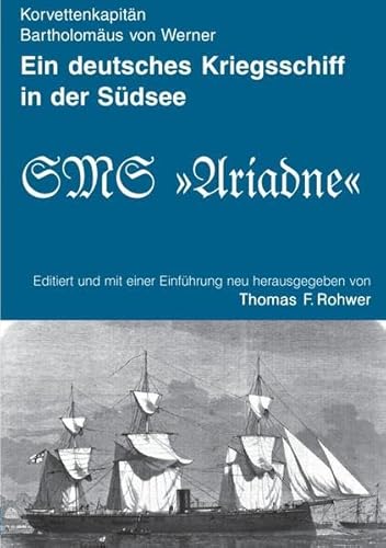Die Kleine Maritime Bibliothek / Ein deutsches Kriegsschiff in der Südsee: Das Reisetagebuch des Korvettenkapitäns Bartholomäus von Werner, Kommandant der SMS "Ariadne" Die Kleine Maritime Bibliothek / Ein deutsches Kriegsschiff in der Südsee: Das Reisetagebuch des Korvettenkapitäns Bartholomäus von Werner, Kommandant der SMS "Ariadne"
