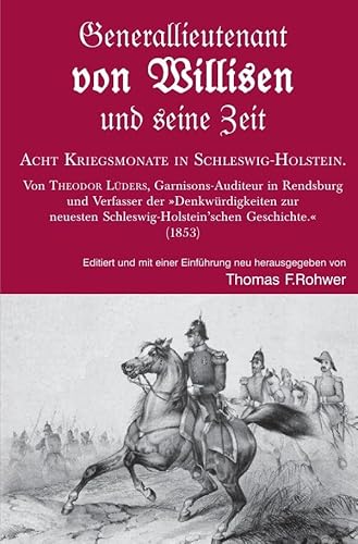 Die Maritime Bibliothek / Generallieutenant von Willisen und seine Zeit. Acht Kriegsmonate in Schleswig-Holstein.: Von Theodor Lüders. Garnisons-Auditeur in Rendsburg. Die Maritime Bibliothek / Generallieutenant von Willisen und seine Zeit. Acht Kriegsmonate in Schleswig-Holstein.: Von Theodor Lüders. Garnisons-Auditeur in Rendsburg. von epubli