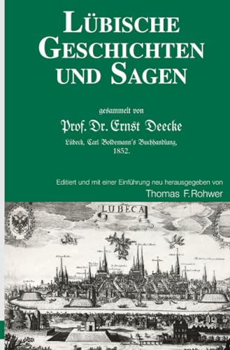 Lübische Geschichten und Sagen: Gesammelt von Prof.Dr. Ernst Deecke (Die Maritime Bibliothek) Lübische Geschichten und Sagen: Gesammelt von Prof.Dr. Ernst Deecke (Die Maritime Bibliothek)