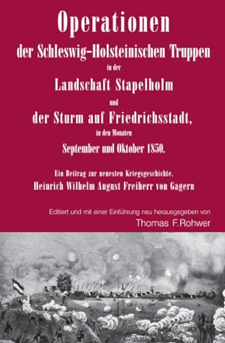 Operationen der Schleswig-Holsteinischen Truppen in der Landschaft Stapelholm und der Sturm auf Friedrichsstadt, in den Monaten September und Oktober ... von Gagern. (Die Maritime Bibliothek) Operationen der Schleswig-Holsteinischen Truppen in der Landschaft Stapelholm und der Sturm auf Friedrichsstadt, in den Monaten September und Oktober ... von Gagern. (Die Maritime Bibliothek) von epubli