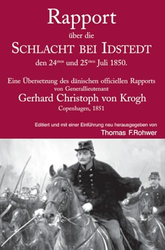 Rapport über die SCHLACHT BEI IDSTEDT den 24sten und 25sten Juli 1850.: Eine Übersetzung des dänischen officiellen Rapports von Generallieutenant ... Copenhagen, 1851 (Die Maritime Bibliothek) Rapport über die SCHLACHT BEI IDSTEDT den 24sten und 25sten Juli 1850.: Eine Übersetzung des dänischen officiellen Rapports von Generallieutenant ... Copenhagen, 1851 (Die Maritime Bibliothek)