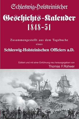 Die Maritime Bibliothek / Schleswig-Holsteinischer Geschichts-Kalender 1848-51: Zusammengestellt aus dem Tagebuche eines Schleswig-Holsteinischen Officiers a.D. Die Maritime Bibliothek / Schleswig-Holsteinischer Geschichts-Kalender 1848-51: Zusammengestellt aus dem Tagebuche eines Schleswig-Holsteinischen Officiers a.D.