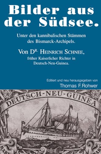 Heinrich Schnee - "Bilder aus der Südsee.": Unter den kannibalischen Stämmen des Bismarck-Archipels. Von DR. HEINRICH SCHNEE, früher Kaiserlicher ... Deutsch-Neu-Guinea. (Die Maritime Bibliothek)