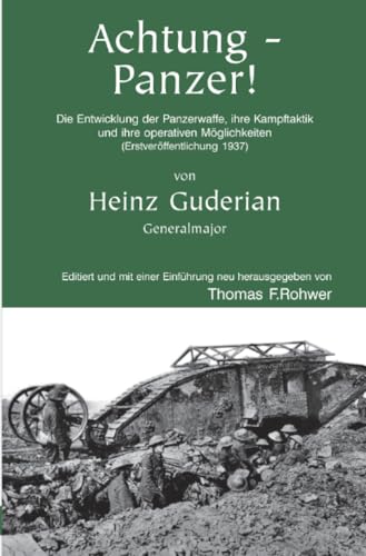 Heinz Guderian - Achtung-Panzer!: Die Entwicklung der Panzerwaffe, ihre Kampftaktik und ihre operativen Möglichkeiten (Erstveröffentlichung 1937) (Die Maritime Bibliothek) von epubli