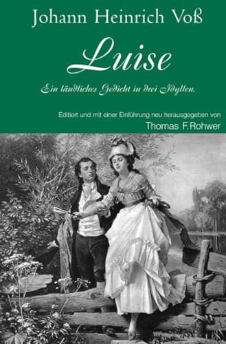 Johann Heinrich Voß - Luise. Ein ländliches Gedicht in drei Idyllen.: Vollständige, editierte und neu gesetzte Neuausgabe (Die Maritime Bibliothek)