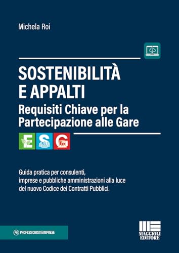 Sostenibilità e appalti. Guida pratica per consulenti, imprese e pubbliche amministrazioni alla luce del nuovo Codice dei Contratti Pubblici. Con espansione online (Professionisti & Imprese) von Maggioli Editore